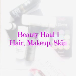 Beauty Haul || Hair, Makeup, Skin
