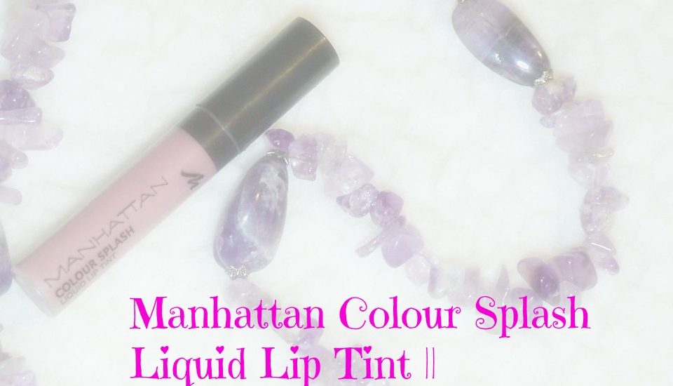 Manhattan Colour Splash Liquid Lip Tint || REVIEW
